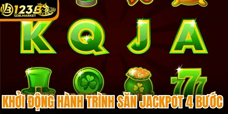 Khởi động hành trình săn jackpot 4 bước