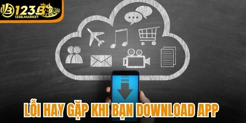 Lỗi hay gặp khi bạn download app 